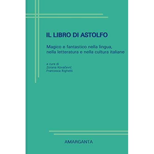 Il libro di Astolfo: Magico e fantastico nella lingua, nella letteratura e nella cultura italiane Italian Edition Paperback May 31, 2019
