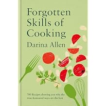 Forgotten Skills of Cooking: 700 Recipes Showing You Why the Time-honoured Ways Are the Best Hardcover February 18, 2025