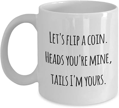 Coin collecting Lets flip a coin. Heads youre mine, tails Im yours. Funny Coffee or Tea Mug Cup