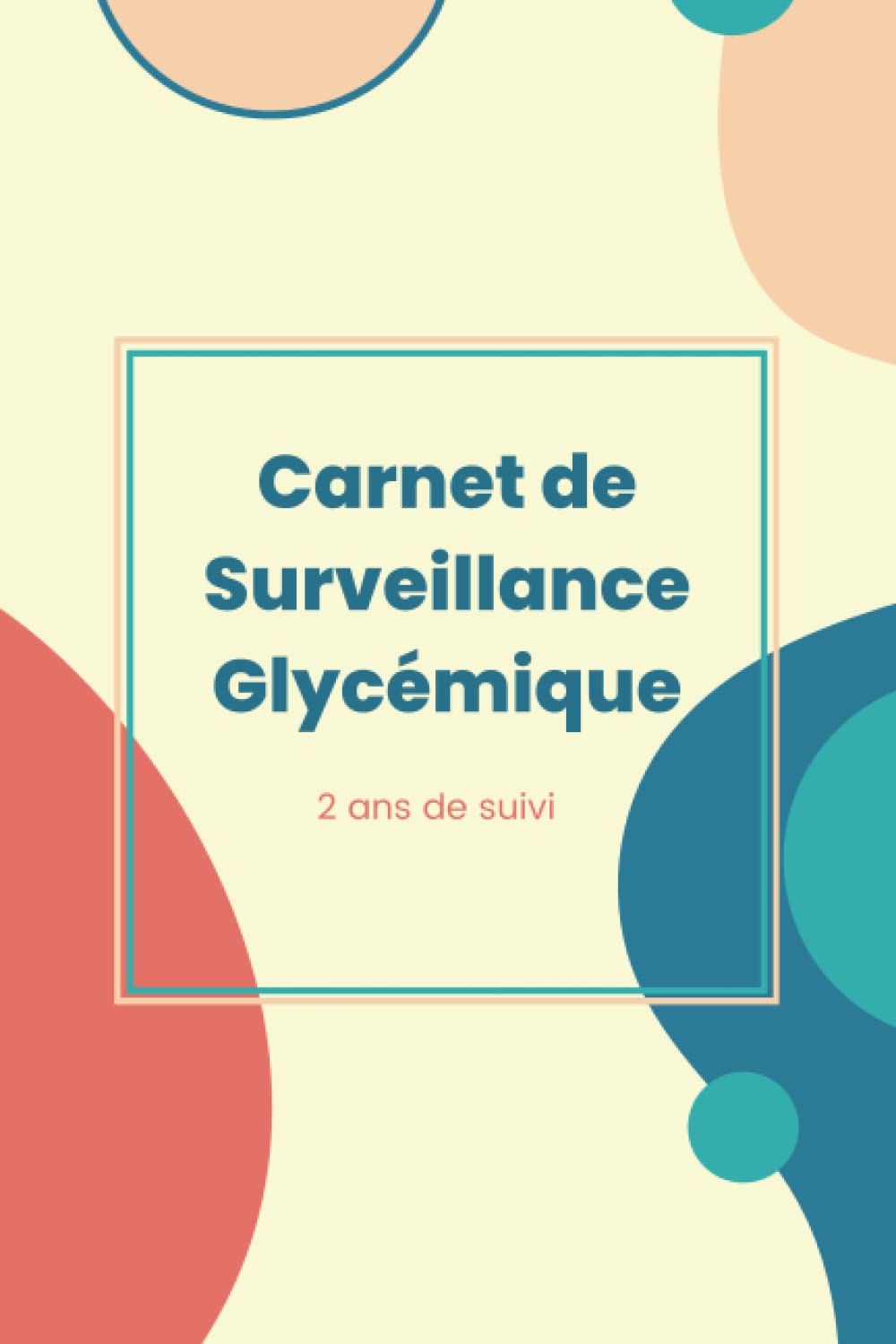 Carnet de Surveillance Glycémique: Carnet de Diabète pour suivi de glycémie sur 2 ans , Carnet de Glycémie, Carnet de bord diabétique, Carnet ... format 15,24 cm x 22,86 cm French Edition Paperback – January 17, 2022