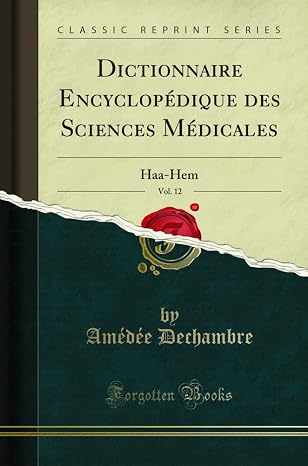 Dictionnaire Encyclopedique des Sciences Medicales, Vol. 12: Haa-Hem (Classic Reprint) (French Edition)