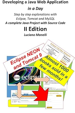 Developing a Java Web Application in a Day: Step by step explanations with Eclipse, Tomcat, MySQL - A complete Java Project with Source Code (Java Web Programming)