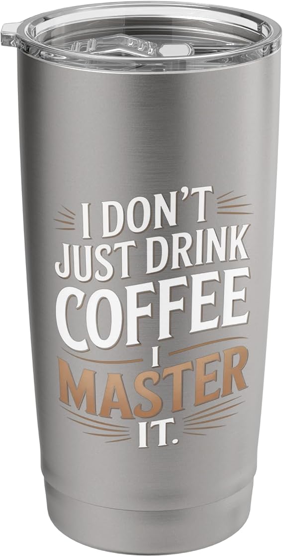 I Dont Just Drink Coffee I Master It Home Coffee Brewing Stainless Steel Insulated Tumbler