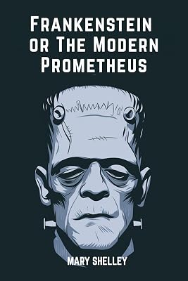 Frankenstein or The Modern Prometheus Kindle Edition