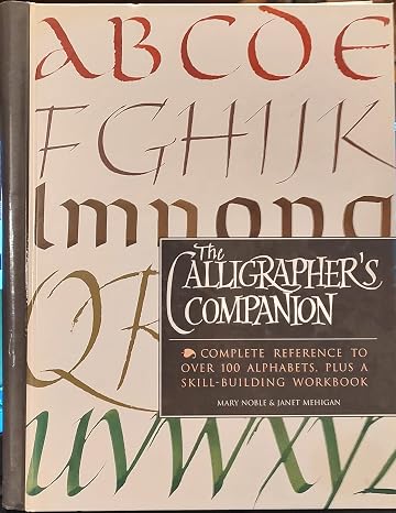 The Calligrapher's Companion: complete reference to over 100 alphabets, plus a skill-building workbook