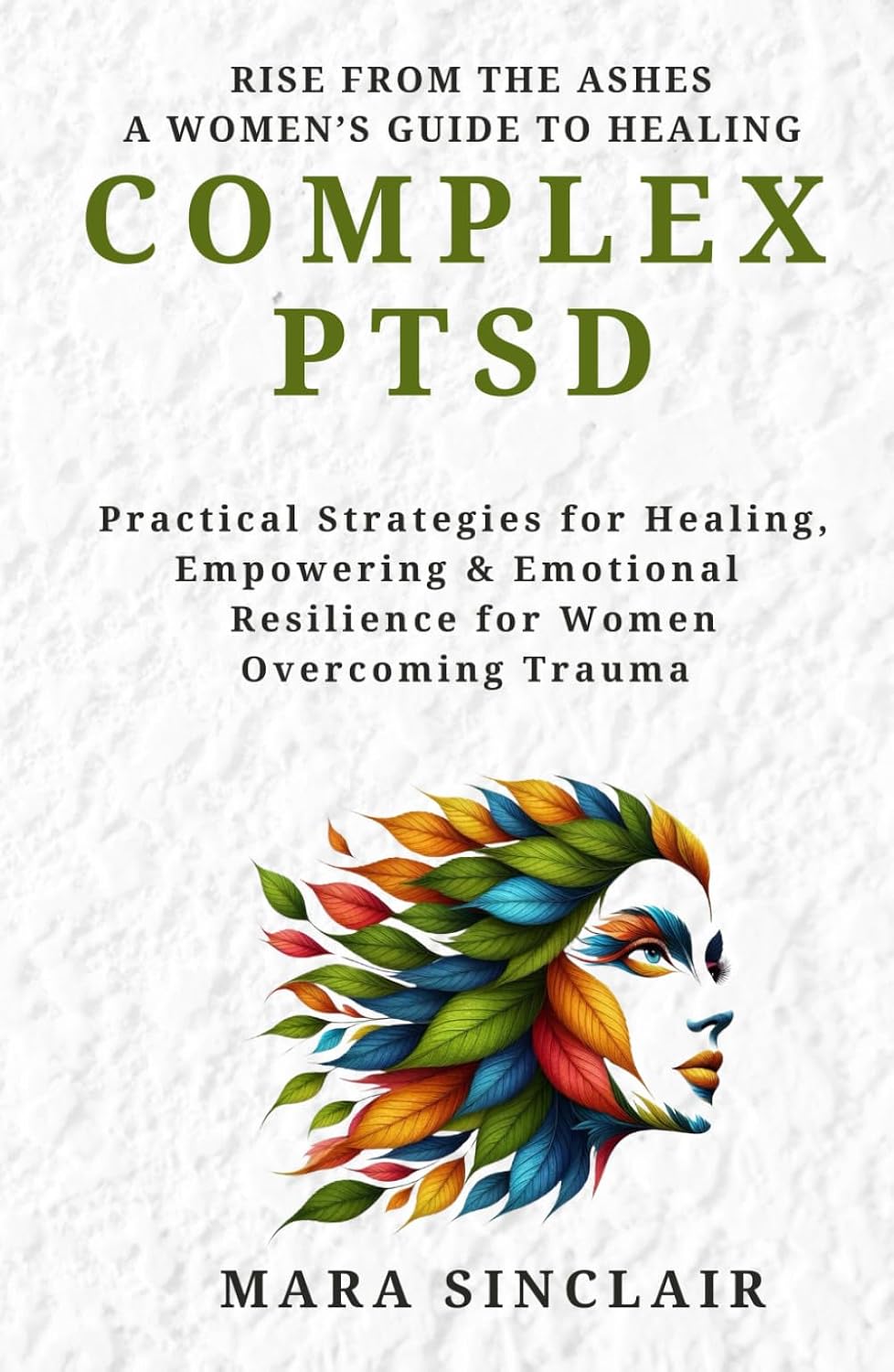 Rise From The Ashes: A Womans Guide to Healing Complex PTSD: Practical Strategies for Healing, Empowerment and Emotional Resilience for Woman ... Emotional Recovery and Connection Series Hardcover – June 15, 2025