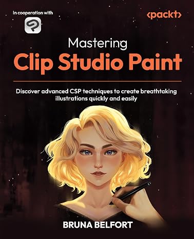 Mastering Clip Studio Paint: Discover advanced CSP techniques to create breathtaking illustrations quickly and easily