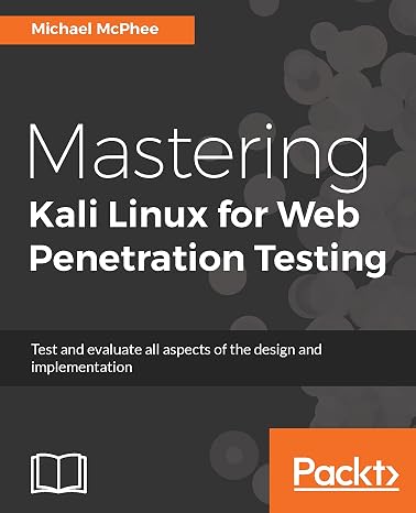 Mastering Kali Linux for Web Penetration Testing: The ultimate defense against complex organized threats and attacks