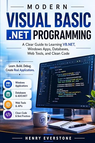 Modern Visual Basic .NET Programming: A Clear Guide to Learning VB.NET, Windows Apps, Databases, Web Tools, and Clean Code