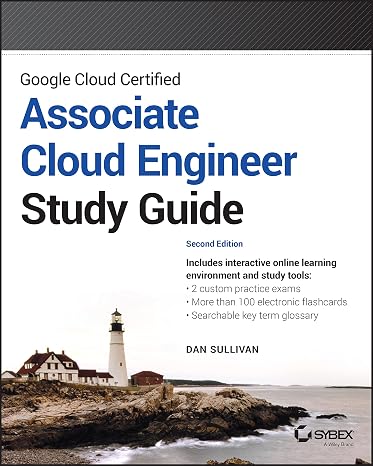 Google Cloud Certified Associate Cloud Engineer Study Guide (Sybex Study Guide)